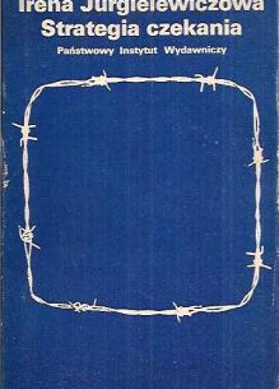 Irena Jurgielewiczowa - Strategia czekania