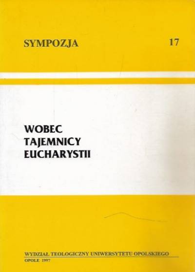 red. S. Rabiej - Wobec tajemnicy Eucharystii (cykl wykładów otwartych, Wrocław 1997)