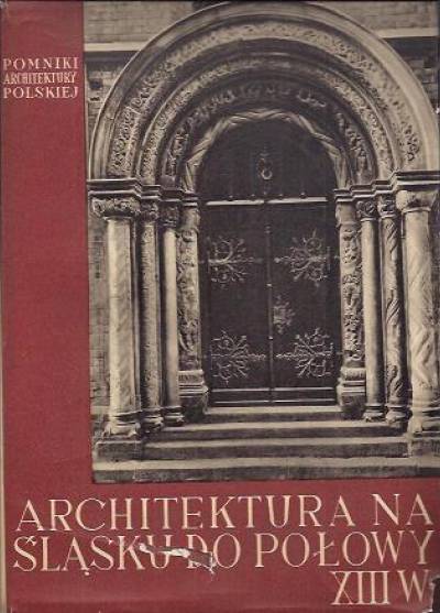 Zygmunt Świechowski - Architektura na Śląsku do połowy XIII wieku