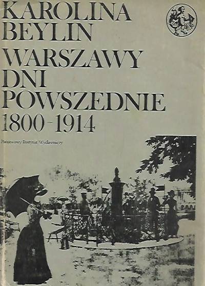 Karolina Beylin - Warszawy dni powszednie 1800-1914