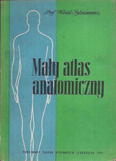 Witold Sylwanowicz - Mały atlas anatomiczny