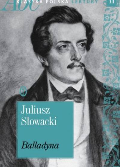 Juliusz Słowacki - Balladyna. Tragedia w pięciu aktach