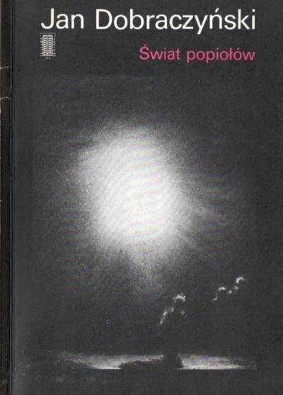 Jan Dobraczyński - Świat popiołów