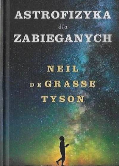 Neil DeGrasse Tyson - Astrofizyka dla zabieganych