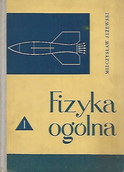 Mieczysław Jeżewski - Fizyka ogólna. CZęść 1