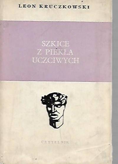Leon Kruczkowski - Szkice z piekła uczciwych i inne opowiadania