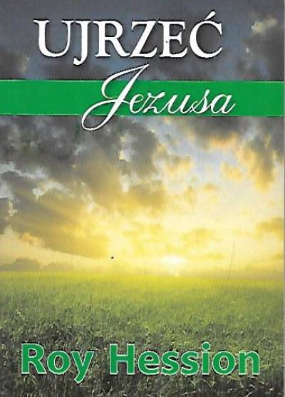 Roy Hession - Ujrzeć Jezusa - i zrozumieć, że niczego więcej nam nie trzeba