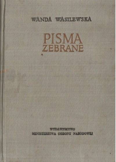 Wanda Wasilewska - Pisma zebrane t.1.: Oblicze dnia - Ojczyzna - Ziemia w jarzmie