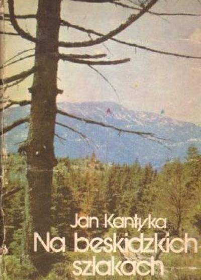 Jan Kantyka - Na beskidzkich szlakach. Z dziejów walk z okupantem hitlerowskim
