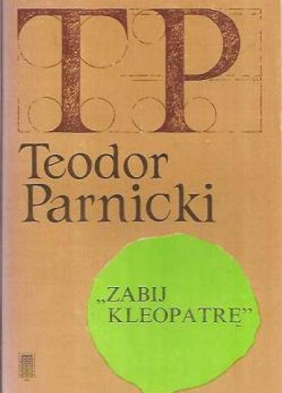Teodor Parnicki - Zabij Kleopatrę