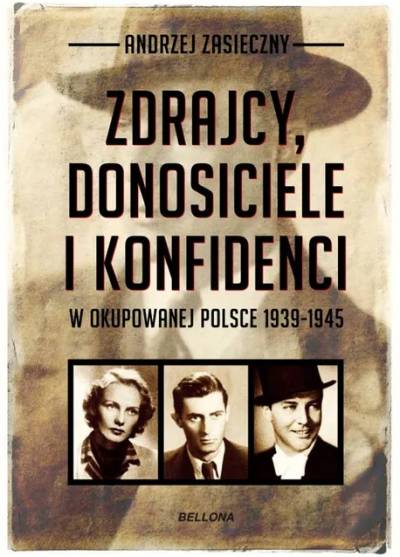 Andrzej Zasieczny - Zdrajcy, donosiciele i konfidenci w okupowanej Polsce 1939-1945