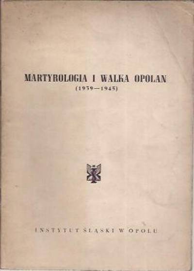 Minczakiewicz, Warzok, Rusinek - Martyrologia i walka Opolan (1939-1945)