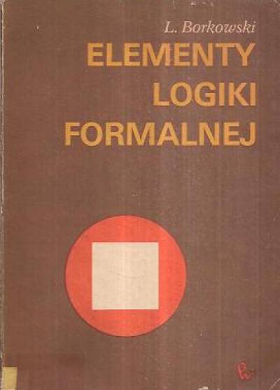 Ludwik Borkowski - Elementy logiki formalnej