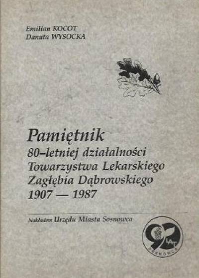 Kocot, Wysocka - Pamiętnik 80-letniej działalności Towarzystwa Lekarskiego Zagłębia Dąbrowskiego 1907-1987