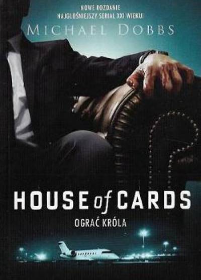 Michael Dobbs - House of Cards. Ograć króla