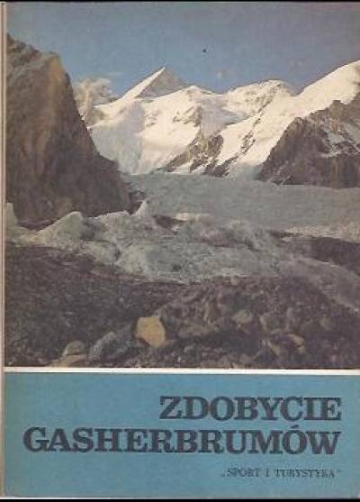 zbior., red. Wanda Rutkiewicz - Zdobycie Gasherbrumów