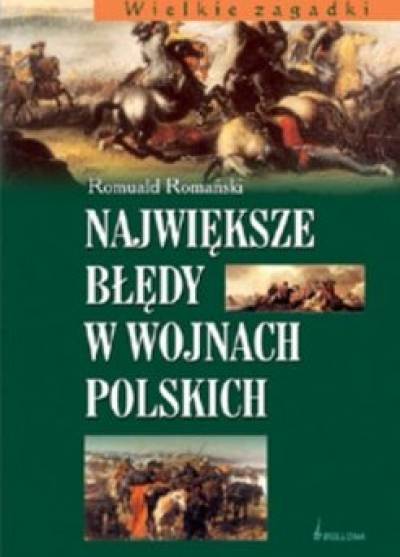 Romuald Romański - Największe błędy w wojnach polskich