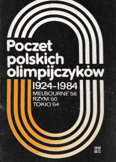 Poczet polskich olimpijczyków 1924-1984. Melbourne 56 - Rzym 60 - Tokio 64