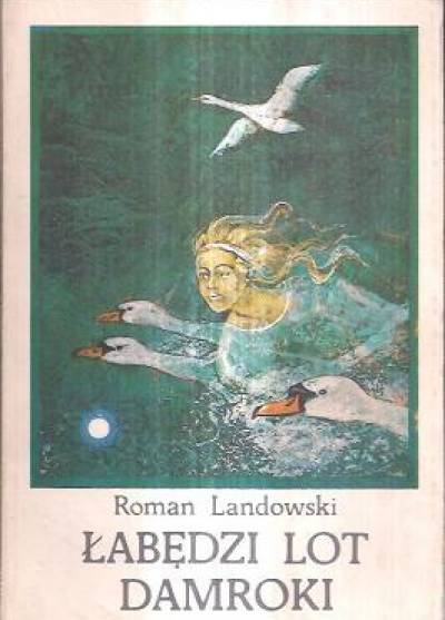 Roman Landowski - Łabędzi lot Damroki. Baśnie i podania z pomorskich jezior