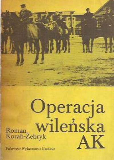 Roman Korab-Żebrzyk - Operacja wileńska AK