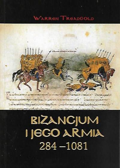 Warren Treadgold - Bizancjum i jego armia 284-1081