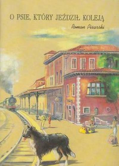 Roman Pisarski - O psie, który jeździł koleją