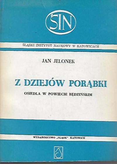 Jan Jelonek - Z dziejów Porąbki, osiedla w powiecie będzińskim