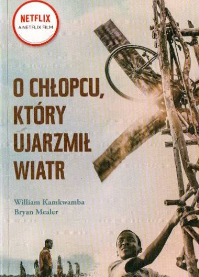 W. Kamkwabamba, B. Mealer - O chłopcu, który ujarzmił wiatr