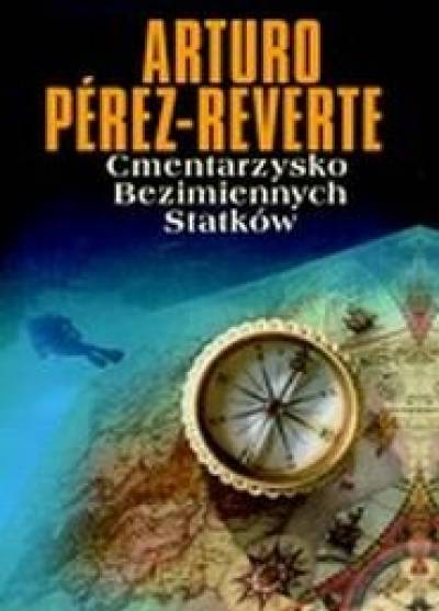 Arturo Perez-Reverte - Cmentarzysko bezimiennych statków