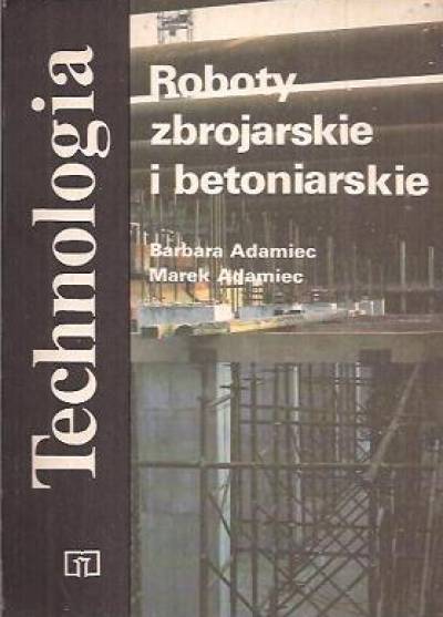 B. Adamiec, M. Adamiec - Roboty zbrojarskie i betoniarskie