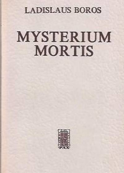 Ladislaus Boros - Mysterium mortis. Człowiek w obliczu ostatecznej decyzji