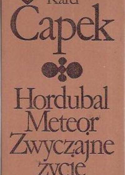 Karel Capek - Hordubal / Meteor  / Zwyczajne życie