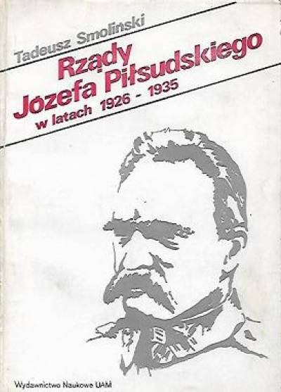 Tadeusz Smoliński - Rządy Józefa Piłsudskiego w latach 1926-1935. Studium prawne