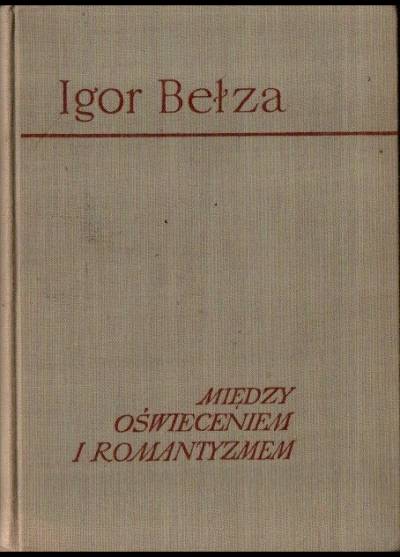 Igor Bełza - Między oświeceniem a romantyzmem. Polska kultura muzyczna w początkach XIX wieku