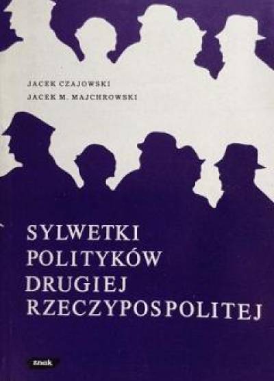 J.Czajowski, J.M.Majchrowski - Sylwetki polityków Drugiej Rzeczypospolitej