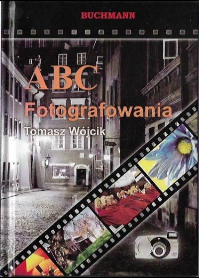 Tomasz Wójcik - ABC fotografowania
