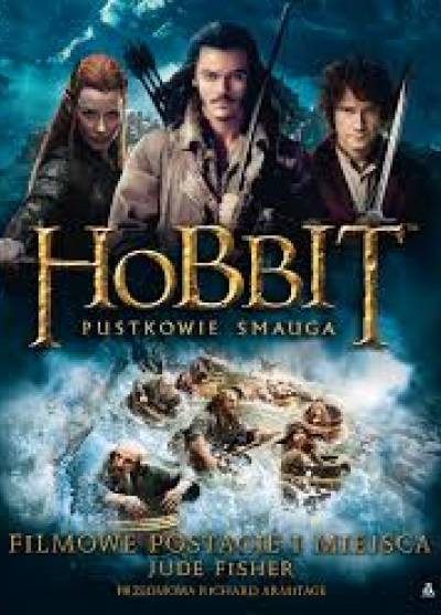Jude Fischer - Hobbit - Pustkowie Smauga. Filmowe postacie i miejsca (album)