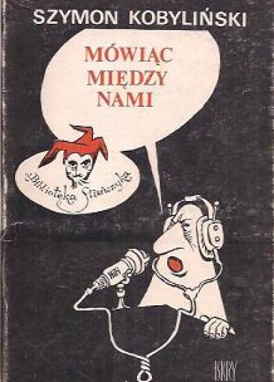 Szymon Kobyliński - Mówiąc między nami (rysunki satyryczne)