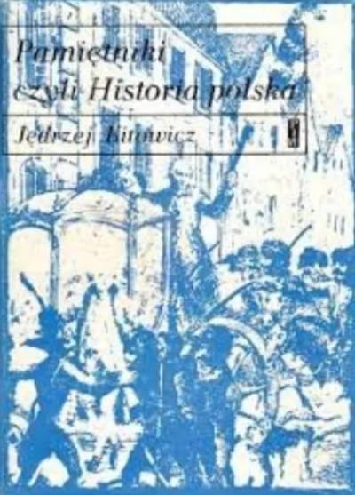 Jędrzej Kitowicz - Pamiętniki czyli Historia polska