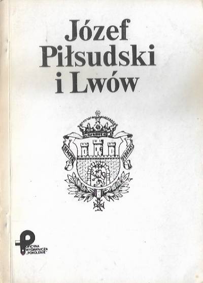Opr. J. Wereszyca - Józef Piłsudski i Lwów