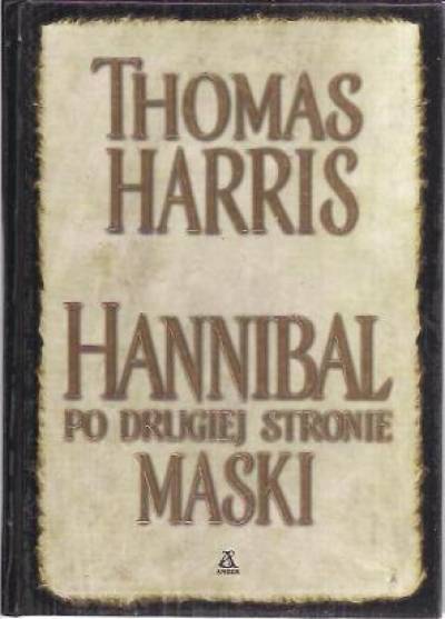 Thomas Harris - Hannibal. Po drugiej stronie maski