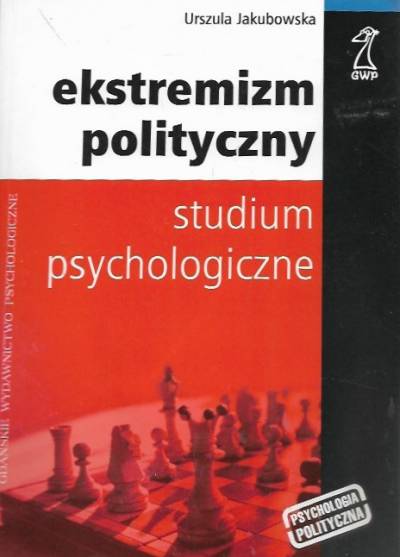 Urszula Jakubowska - Ekstremizm polityczny. Studium psychologiczne