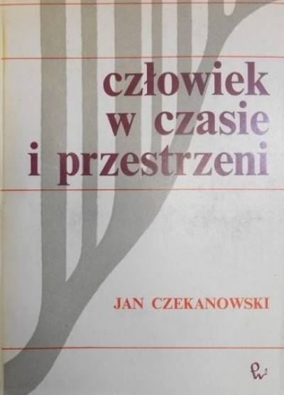 Jan Czekanowski - Człowiek w czasie i przestrzeni