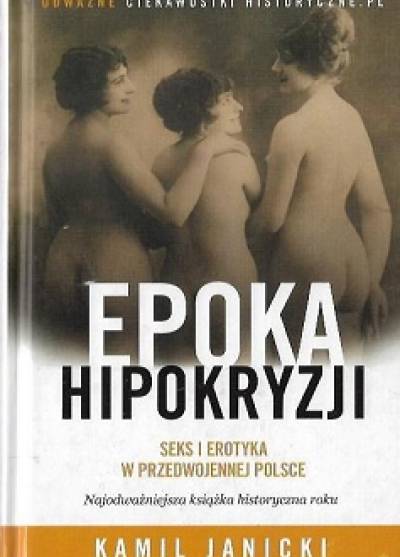 Kamil Janicki - Epoka hipokryzji. Seks i erotyka w przedwojennej Polsce