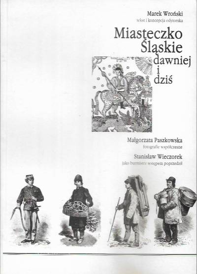 opr. M. Wroński - Miasteczko Śląskie dawniej i dziś