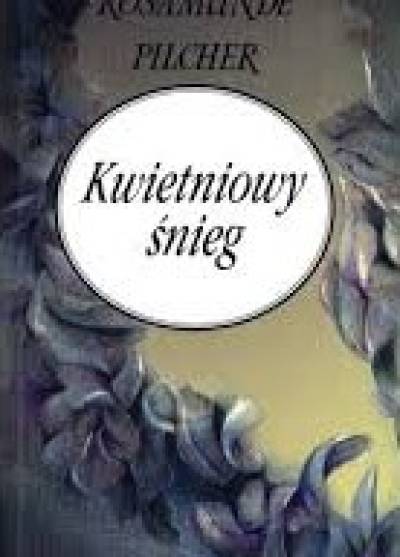 Rosamunde Pilcher - Kwietniowy śnieg