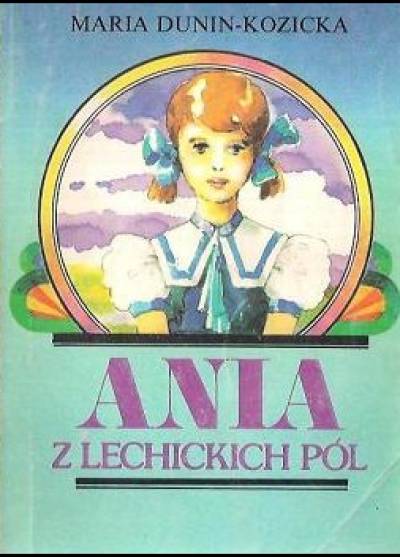 Maria Dunin-Kozicka - Ania z lechickich pól. Cz. II - Młodość