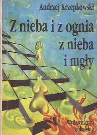 Andrzej Krzepkowski - Z nieba i ognia, z nieba i mgły