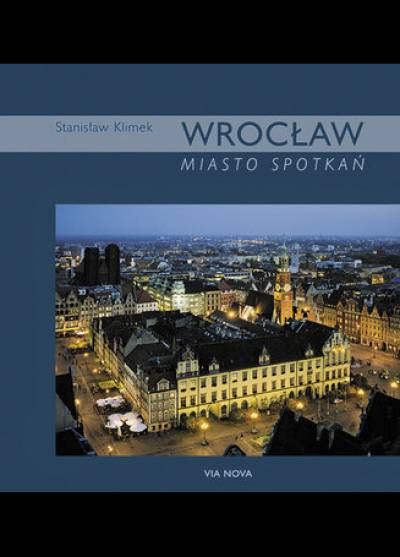 S. Klimek (fot.), B. Maciejewska (tekst) - Wrocław. Miasto spotkań (album)