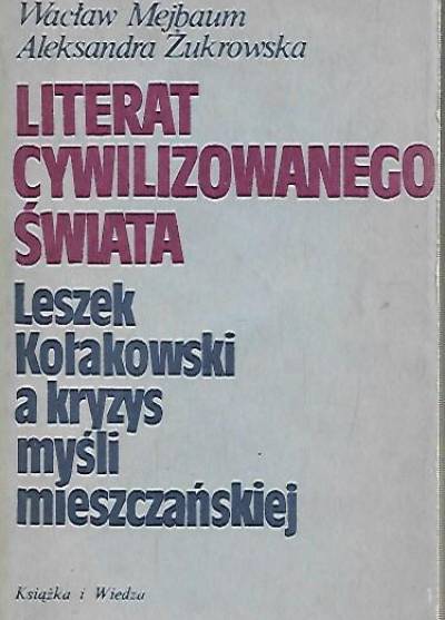 Mejbaum, Żukrowska - Literat cywilizowanego świata. Leszek Kołakowski a kryzys myśli mieszczańskiej